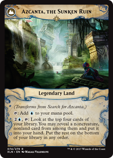 Azcanta, the Sunken Ruin
 At the beginning of your upkeep, surveil 1. Then if you have seven or more cards in your graveyard, you may transform Search for Azcanta. (Look at the top card of your library. You may put that card into your graveyard.)